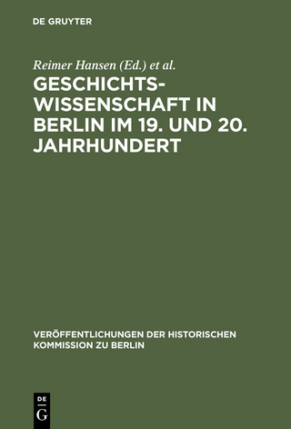 Geschichtswissenschaft in Berlin im 19. und 20. Jahrhundert - Reimer Hansen; Wolfgang Ribbe