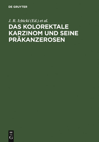 Das kolorektale Karzinom und seine Präkanzerosen - J. R. Izbicki; D.-K. Wilker; L. Schweiberer