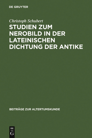 Studien zum Nerobild in der lateinischen Dichtung der Antike - Christoph Schubert