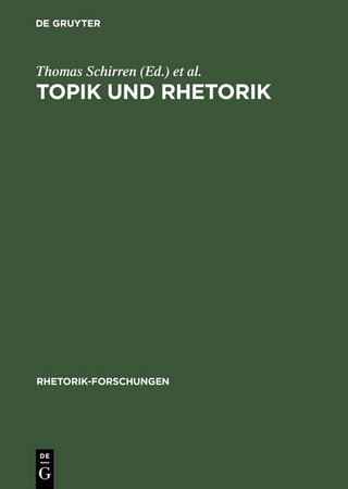 Topik und Rhetorik - Thomas Schirren; Gert Ueding