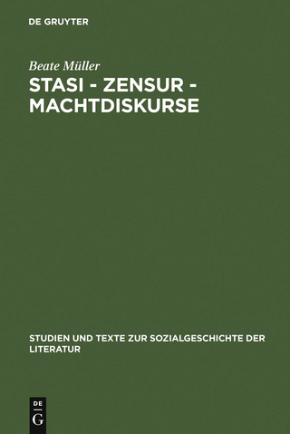 Stasi - Zensur - Machtdiskurse - Beate Müller