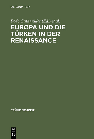 Europa und die Türken in der Renaissance - Bodo Guthmüller; Wilhelm Kühlmann
