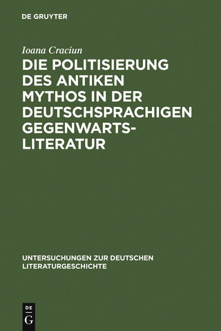 Die Politisierung des antiken Mythos in der deutschsprachigen Gegenwartsliteratur - Ioana Craciun-Fischer