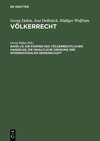 Die Formen des völkerrechtlichen Handelns; Die inhaltliche Ordnung der internationalen Gemeinschaft - Georg Dahm; Jost Delbrück; Rüdiger Wolfrum