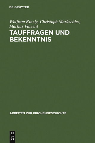 Tauffragen und Bekenntnis - Wolfram Kinzig; Christoph Markschies; Markus Vinzent