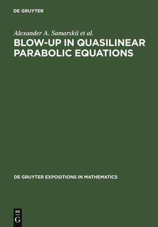 Blow-Up in Quasilinear Parabolic Equations - A. A. Samarskii; Victor A. Galaktionov; Sergey p. Kurdyumov; A. P. Mikhailov