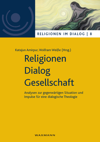 Religionen - Dialog - Gesellschaft - Katajun Amirpur; Wolfram Weiße