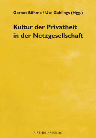 Kultur der Privatheit in der Netzgesellschaft - Gernot Böhme; Ute Gahlings
