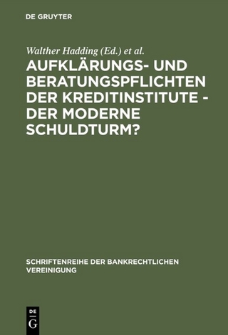 Aufklärungs- und Beratungspflichten der Kreditinstitute - Der moderne Schuldturm? - Walther Hadding; Klaus J. Hopt; Herbert Schimansky