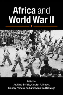 Africa and World War II - Carolyn A. Brown; Judith A. Byfield; Timothy Parsons; Ahmad Alawad Sikainga
