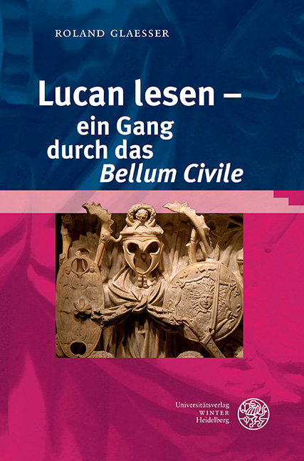 Lucan lesen – ein Gang durch das ‚Bellum Civile‘ - Roland Glaesser