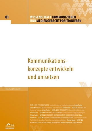 Wissenschaft kommunizieren und mediengerecht positionieren - Heft 1 - Achim Fischer; Klaus Herkenrath; Thomas Gazlig; Markus Greitemann; Patrick Honecker