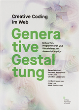 Generative Gestaltung. Creative Coding im Web - Groß, Benedikt; Bohnacker, Hartmut; Laub, Julia; Lazzeroni, Claudius
