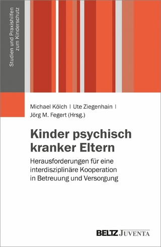 Kinder psychisch kranker Eltern - Michael Kölch; Ute Ziegenhain; Jörg M. Fegert