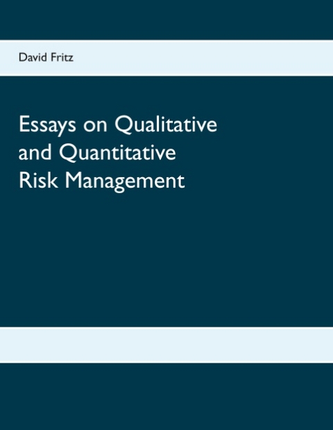 Essays on Qualitative and Quantitative Risk Management - David Fritz
