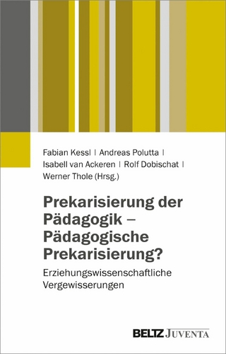 Prekarisierung der Pädagogik - Pädagogische Prekarisierung? - Fabian Kessl; Andreas Polutta; Isabell van Ackeren; Rolf Dobischat; Werner Thole