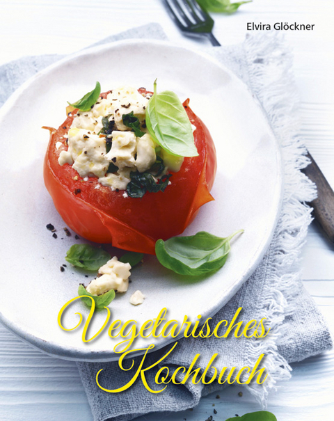 Vegetarisches Kochbuch - Elvira Glöckner