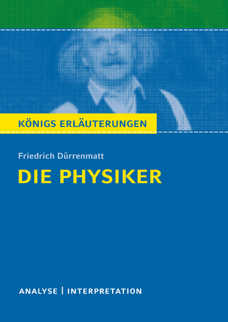 Die Physiker. Königs Erläuterungen. - Friedrich Dürrenmatt