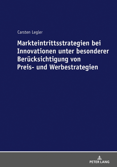 Markteintrittsstrategien bei Innovationen unter besonderer Berücksichtigung von Preis- und Werbestrategien - Carsten Legler