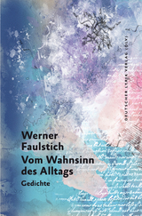 Vom Wahnsinn des Alltags - Werner Faulstich