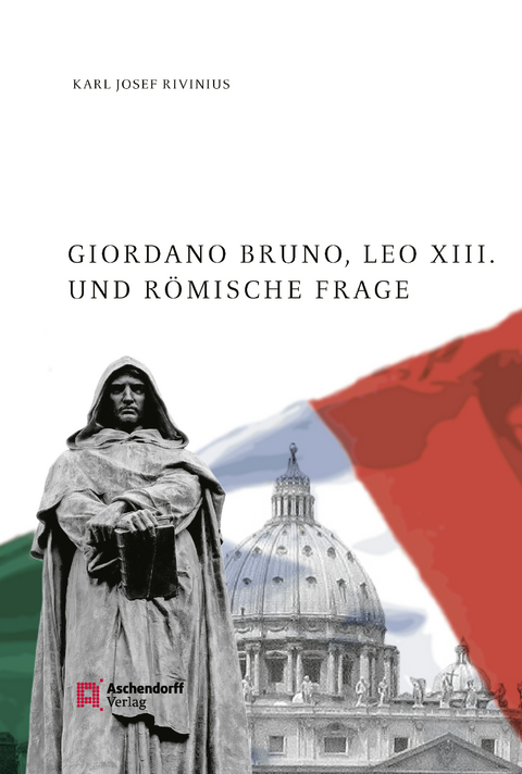 Giordano Bruno, Leo XIII. und Römische Frage - Karl Josef Rivinius