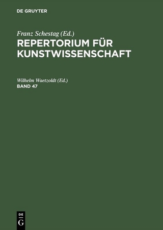 Repertorium für Kunstwissenschaft / Repertorium für Kunstwissenschaft. Band 47 - Wilhelm Waetzoldt