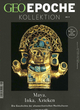 GEO Epoche KOLLEKTION / GEO Epoche Kollektion 09/2017 - Maya, Inka, Azteken: Die Geschichte der altamerikanischen Hochkulturen. Das Beste aus Geo Epoche