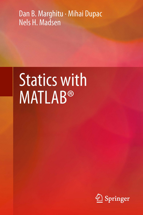 Statics with MATLAB® - Dan B. Marghitu, Mihai Dupac, Nels H. Madsen