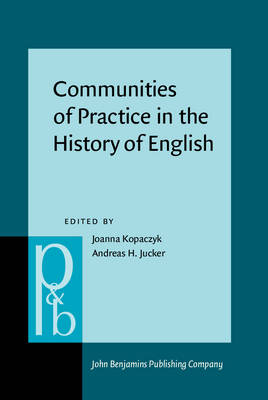 Communities of Practice in the History of English - Jucker Andreas H. Jucker; Kopaczyk Joanna Kopaczyk