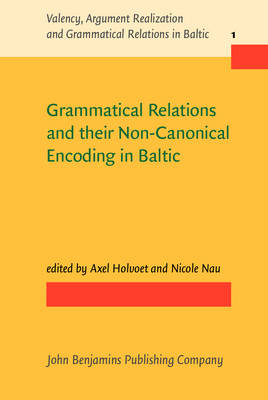 Grammatical Relations and their Non-Canonical Encoding in Baltic - Holvoet Axel Holvoet; Nau Nicole Nau