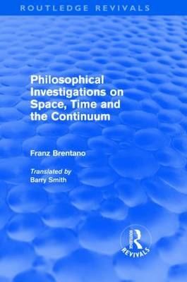 Philosophical Investigations on Time, Space and the Continuum (Routledge Revivals) - Franz Brentano