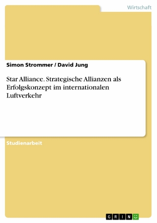 Star Alliance. Strategische Allianzen als Erfolgskonzept im internationalen Luftverkehr - Simon Strommer; David Jung