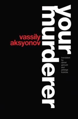 Your Murderer - Vassily Aksyonov; Daniel Gerould; Jadwiga Kosicka