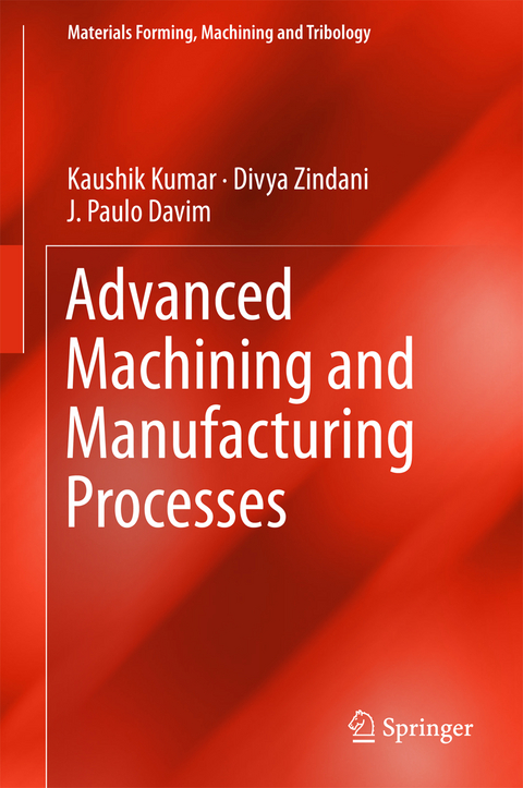 Advanced Machining and Manufacturing Processes - Kaushik Kumar, Divya Zindani, J. Paulo Davim
