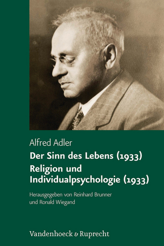 Der Sinn des Lebens (1933). Religion und Individualpsychologie (1933) - Alfred Adler; Reinhard Brunner; Ronald Wiegand; Karl Heinz Witte