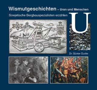 Wismutgeschichten - Uran und Menschen - Günter Dr. Ducke