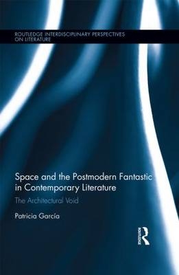 Space and the Postmodern Fantastic in Contemporary Literature -  Patricia Garcia