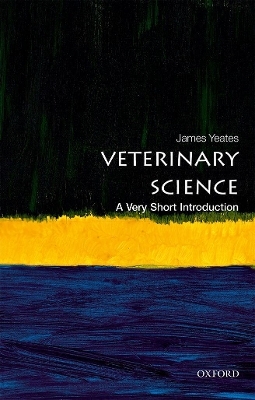 Veterinary Science: A Very Short Introduction - James Yeates