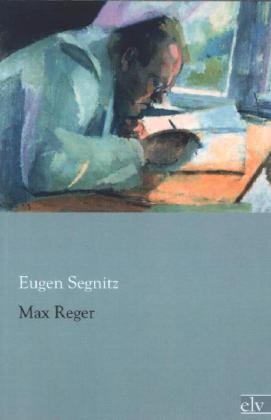 Max Reger - Eugen Segnitz