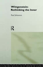 Wittgenstein:  Rethinking the Inner - Dr Paul Johnston; Paul Johnston