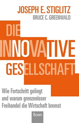 Die innovative Gesellschaft - Joseph E. Stiglitz; Bruce C. Greenwald