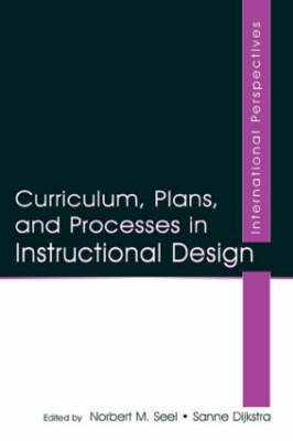Curriculum, Plans, and Processes in Instructional Design - Sanne Dijkstra; Norbert M. Seel