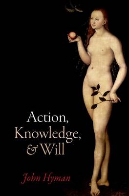 Action, Knowledge, and Will -  John Hyman