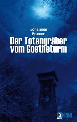 Der Totengräber vom Goetheturm - Johannes Frumen