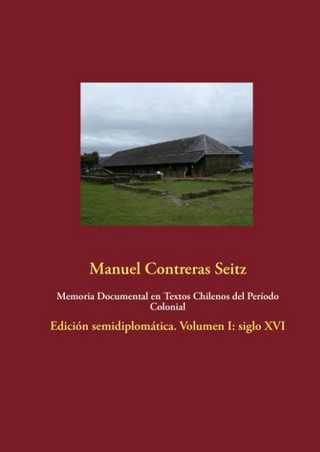 Memoria Documental en Textos Chilenos del Período Colonial - Manuel Contreras Seitz