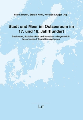 Stadt und Meer im Ostseeraum im 17. und 18. Jahrhundert - Frank Braun; Stefan Kroll; Kersten Krüger