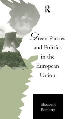 Green Parties and Politics in the European Union - Elizabeth Bomberg