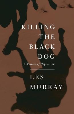 Killing the Black Dog - Les Murray