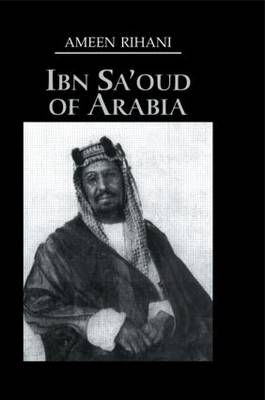 Ibn Sa'Oud Of Arabia - Ameen Rihani