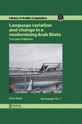 Language Variation And Change In A Modernising Arab State: The Case Of Bahrain - Holes
